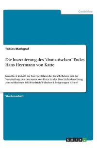 Cover image for Die Inszenierung des dramatischen Endes Hans Herrmann von Katte