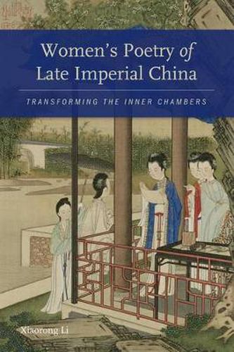 Cover image for Women's Poetry of Late Imperial China: Transforming the Inner Chambers