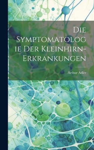 Cover image for Die Symptomatologie der Kleinhirn-Erkrankungen