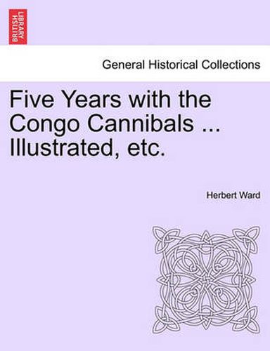 Cover image for Five Years with the Congo Cannibals ... Illustrated, Etc.