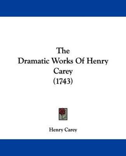 Cover image for The Dramatic Works Of Henry Carey (1743)