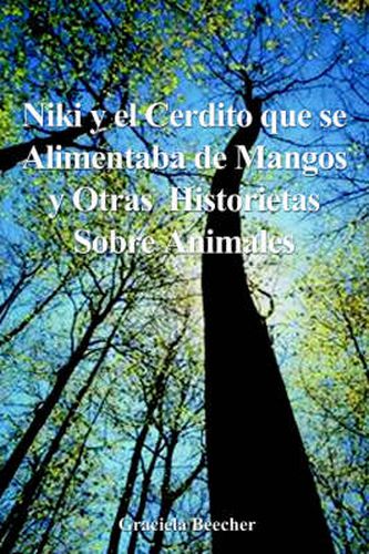 Cover image for Niki Y El Cerdito Que Se Alimentaba De Mangos Y Otras Historietas Sobre Animales