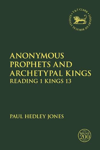 Cover image for Anonymous Prophets and Archetypal Kings: Reading 1 Kings 13