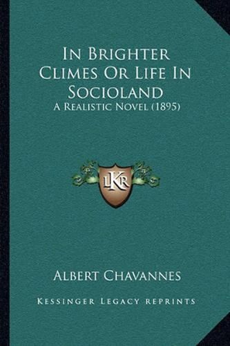 Cover image for In Brighter Climes or Life in Socioland: A Realistic Novel (1895)