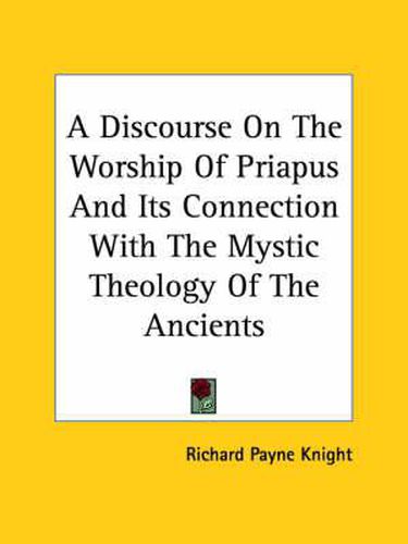 Cover image for A Discourse on the Worship of Priapus and Its Connection with the Mystic Theology of the Ancients