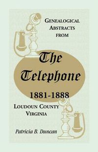 Cover image for Genealogical Abstracts from the Telephone, 1881-1888, Loudoun County, Virginia