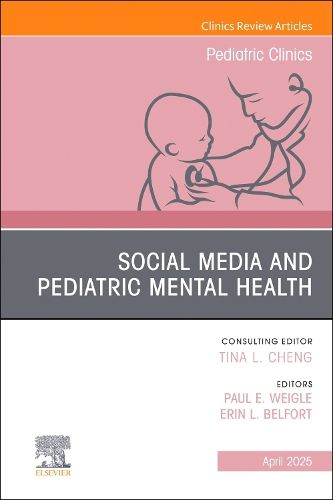 Cover image for Social Media and Pediatric Mental Health, An Issue of Pediatric Clinics of North America: Volume 72-2