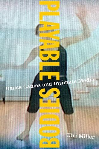 Cover image for Playable Bodies: Dance Games and Intimate Media