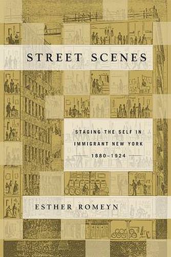 Cover image for Street Scenes: Staging the Self in Immigrant New York, 1880-1924