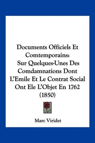 Documents Officiels Et Comtemporains: Sur Quelques-Unes Des Comdamnations Dont L'Emile Et Le Contrat Social Ont Ele L'Objet En 1762 (1850)