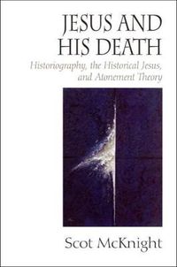 Cover image for Jesus and His Death: Historiography, the Historical Jesus, and Atonement Theory