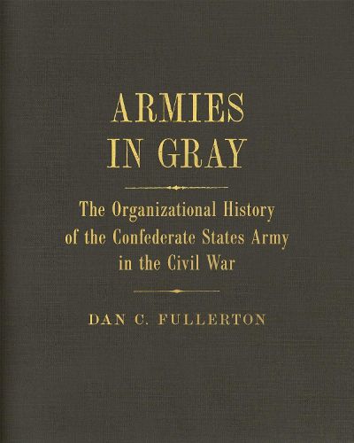 Cover image for Armies in Gray: The Organizational History of the Confederate States Army in the Civil War