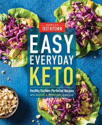 Cover image for Easy Everyday Keto: Healthy Kitchen-Perfected Recipes for Breakfast, Lunch, Dinner, and In-Between