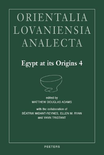 Cover image for Egypt at its Origins 4: Proceedings of the Fourth International Conference  Origin of the State. Predynastic and Early Dynastic Egypt , New York, 26th-30th July 2011