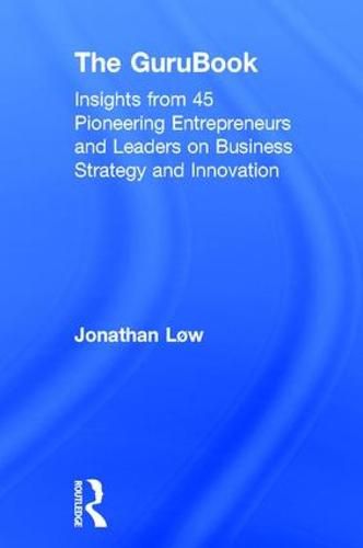 Cover image for The GuruBook: Insights from 45 Pioneering Entrepreneurs and Leaders on Business Strategy and Innovation