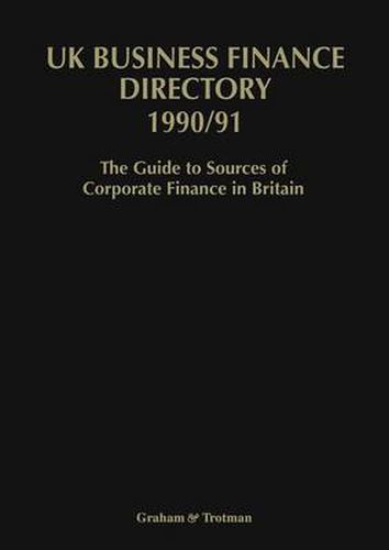 UK Business Finance Directory 1990/91: The Guide to Source of Corporate Finance in Britain