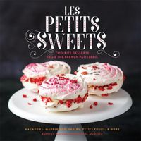 Cover image for Les Petits Sweets: Two-Bite Desserts from the French Patisserie