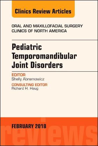 Cover image for Pediatric Temporomandibular Joint Disorders, An Issue of Oral and Maxillofacial Surgery Clinics of North America