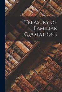 Cover image for Treasury of Familiar Quotations