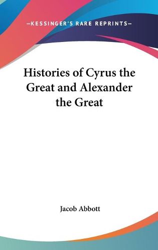 Histories of Cyrus the Great and Alexander the Great