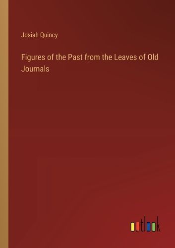 Cover image for Figures of the Past from the Leaves of Old Journals