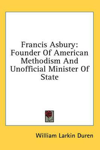 Cover image for Francis Asbury: Founder of American Methodism and Unofficial Minister of State
