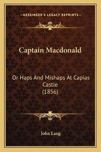 Cover image for Captain MacDonald: Or Haps and Mishaps at Capias Castle (1856)