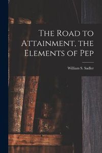 Cover image for The Road to Attainment, the Elements of Pep