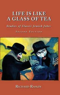 Cover image for Life is Like a Glass of Tea: Studies of Classic Jewish Jokes (Second Edition)