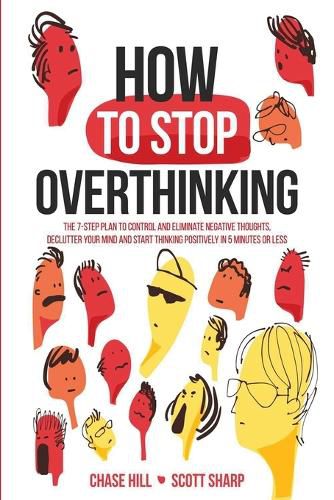 Cover image for How to Stop Overthinking: The 7-Step Plan to Control and Eliminate Negative Thoughts, Declutter Your Mind and Start Thinking Positively in 5 Minutes or Less