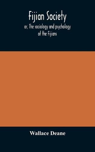 Cover image for Fijian society; or, The sociology and psychology of the Fijians