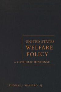 Cover image for United States Welfare Policy: A Catholic Response