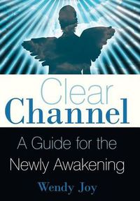 Cover image for Clear Channel: A Guide for the Newly Awakening