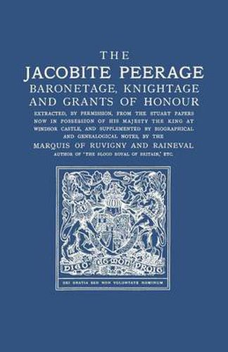 Cover image for The Jacobite Peerage: Baronetage, Knightage, and Grants of Honour Extracted, by Permisison, from the Stuart Papers Now in Possession of His Majesty the King at Windsor Castle, and Supplemented by Biographical and Genealogical Notes