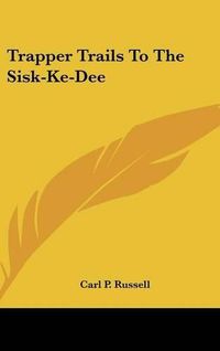 Cover image for Trapper Trails to the Sisk-Ke-Dee