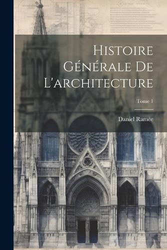 Cover image for Histoire generale de l'architecture; Tome 1