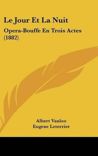 Le Jour Et La Nuit: Opera-Bouffe En Trois Actes (1882)