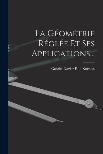 Cover image for La Geometrie Reglee Et Ses Applications...
