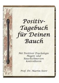 Cover image for Positiv-Tagebuch fur Deinen Bauch: - Mit Positiver Psychologie Magen- und Bauchschmerzen kontrollieren.