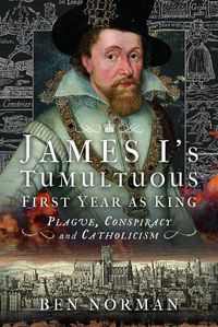 Cover image for James I's Tumultuous First Year as King