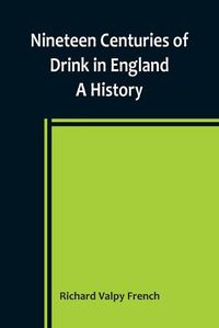 Cover image for Nineteen Centuries of Drink in England