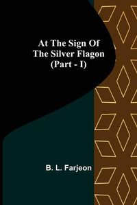 Cover image for At the Sign of the Silver Flagon (Part - I)