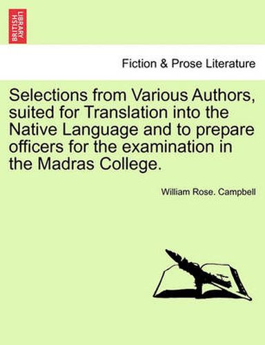 Cover image for Selections from Various Authors, Suited for Translation Into the Native Language and to Prepare Officers for the Examination in the Madras College.