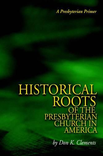 Cover image for The Historical Roots of the Presbyterian Church in America