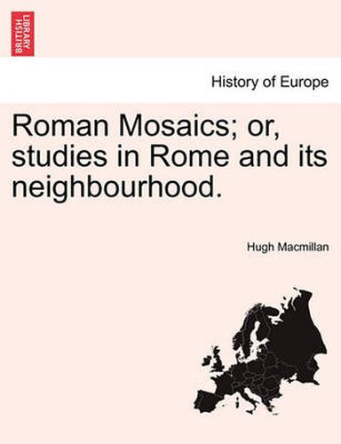 Cover image for Roman Mosaics; Or, Studies in Rome and Its Neighbourhood.