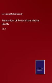 Cover image for Transactions of the Iowa State Medical Society: Vol. 8