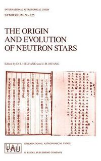 Cover image for The Origin and Evolution of Neutron Stars: Proceedings of the 125th Symposium of the International Astronomical Union Held in Nanjing, China, May 26-30, 1986