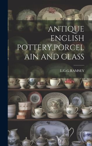 Cover image for Antique English Pottery, Porcelain and Glass