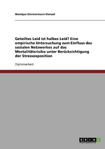 Cover image for Geteiltes Leid Ist Halbes Leid? Eine Empirische Untersuchung Zum Einfluss Des Sozialen Netzwerkes Auf Das Mortalitatsrisiko Unter Berucksichtigung Der Stressexposition