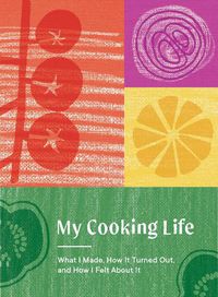 Cover image for My Cooking Life: What I Made, How It Turned Out, and How I Felt About It